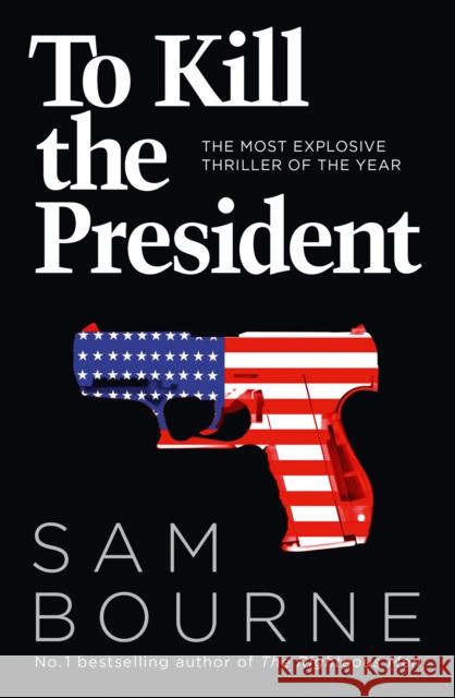 To Kill the President Bourne, Sam 9780007413720 HarperCollins Publishers - książka