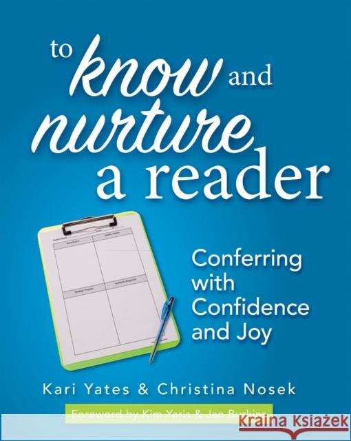 To Know and Nurture a Reader: Conferring with Confidence and Joy Kari Yates Christina Nosek 9781625311726 Stenhouse Publishers - książka