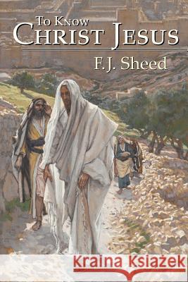 To Know Christ Jesus F J Sheed, Frank Sheed, James Tissot 9781887593052 Angelico Press - książka