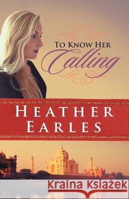 To Know Her Calling Heather Earles 9781512752069 WestBow Press - książka