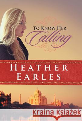 To Know Her Calling Heather Earles 9781512752076 WestBow Press - książka