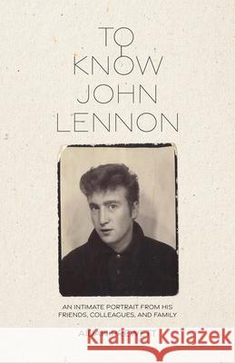 To Know John Lennon: An Intimate Portrait from His Friends, Colleagues, and Family Aidan Prewett 9781895131550 Political Animal Press - książka