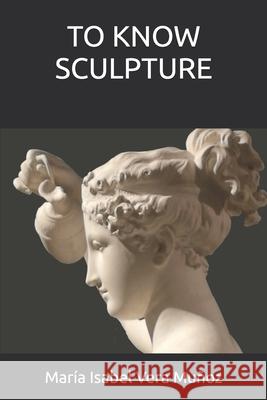 To Know Sculpture Mar?a Isabel Ver 9788409796519 M.I. Vera Munoz - książka