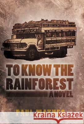 To Know the Rainforest Paul Mathes 9781475964196 iUniverse.com - książka