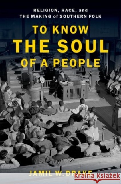 To Know the Soul of a People: Religion, Race, and the Making of Southern Folk Jamil W. (Assistant Professor of Religion, Assistant Professor of Religion, Florida State University) Drake 9780190082697 Oxford University Press Inc - książka