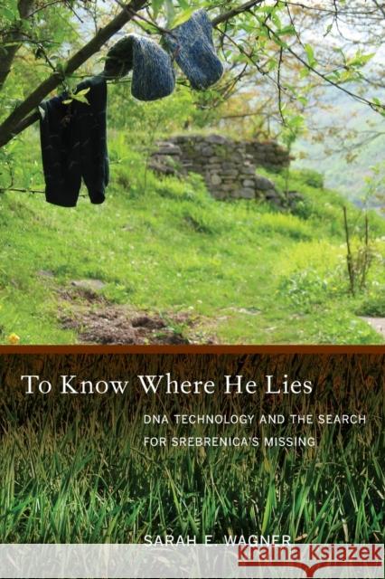 To Know Where He Lies: DNA Technology and the Search for Srebrenica's Missing Wagner, Sarah 9780520255753  - książka