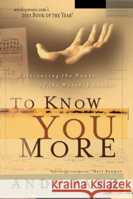 To Know You More: Cultivating the Heart of a Worship Leader Andy Park 9780830832217 InterVarsity Press - książka