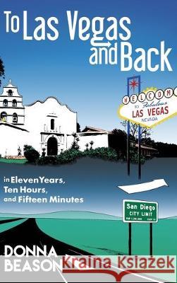 To Las Vegas and Back in Eleven Years, Ten Hours, and Fifteen Minutes Donna Beason 9781645302506 Dorrance Publishing Co. - książka