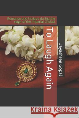 To Laugh Again: Romance and intrigue during the reign of the Imperial Cholas! Jayashree Gopal 9781095387818 Independently Published - książka