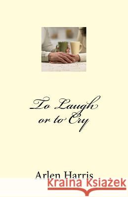 To Laugh or to Cry Arlen Hester Harris 9781975995836 Createspace Independent Publishing Platform - książka