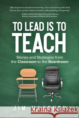 To Lead Is to Teach: Stories and Strategies from the Classroom to the Boardroom Mahoney, Jim 9781633375208 Proving Press - książka