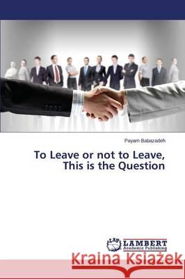 To Leave or not to Leave, This is the Question Babazadeh Payam 9783659790232 LAP Lambert Academic Publishing - książka