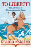 To Liberty! The Adventures of Thomas-Alexandre Dumas: A Bloomsbury Reader: Dark Red Book Band Catherine Johnson 9781472972552 Bloomsbury Publishing PLC
