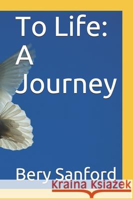 To Life: A Journey Robert A. Sanford Bery Sanford 9781794241466 Independently Published - książka