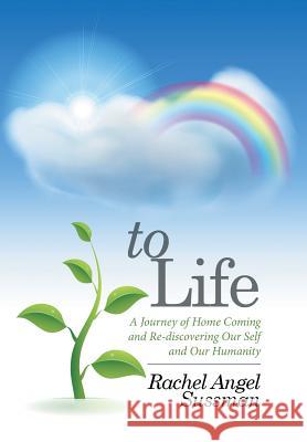 To Life: A Journey of Home Coming and Re-discovering Our Self and Our Humanity Sussman, Rachel Angel 9781514430361 Xlibris - książka