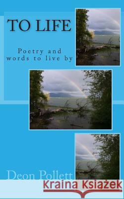 To Life: Poetry and words to live by Pollett, Deon 9781494394882 Createspace - książka