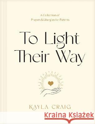 To Light Their Way: A Collection of Prayers and Liturgies for Parents Kayla Craig 9781496454003 Tyndale Momentum - książka