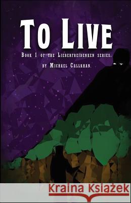 To Live Michael Callahan Brent Metcalf Teresa Johnston 9781519648129 Createspace Independent Publishing Platform - książka