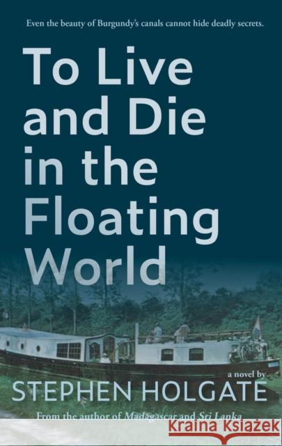 To Live and Die in the Floating World Stephen Holgate 9781943075713 Blank Slate Press - książka