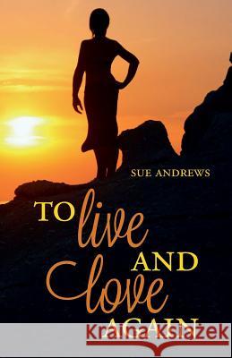 To Live and Love Again Sue Andrews 9781514176177 Createspace - książka