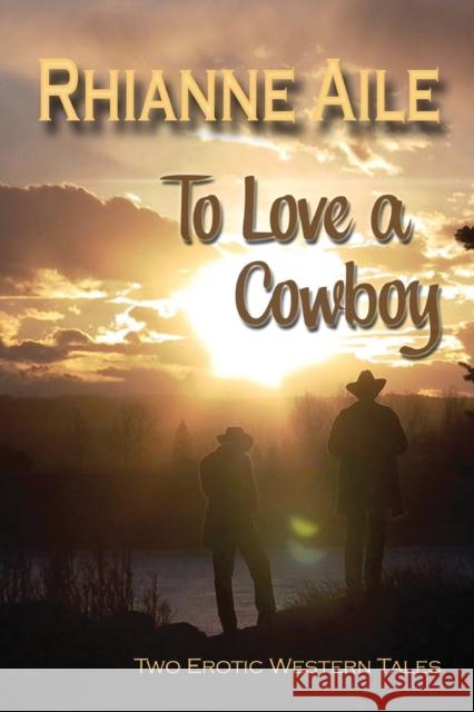 To Love a Cowboy Rhianne Aile 9780979504884 Dreamspinner Press - książka