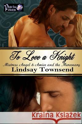 To Love a Knight Lindsay Townsend 9781532719691 Createspace Independent Publishing Platform - książka