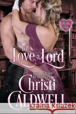 To Love a Lord Christi Caldwell 9781519140609 Createspace Independent Publishing Platform - książka