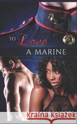 To Love a Marine Reana Malori 9781523682591 Createspace Independent Publishing Platform - książka