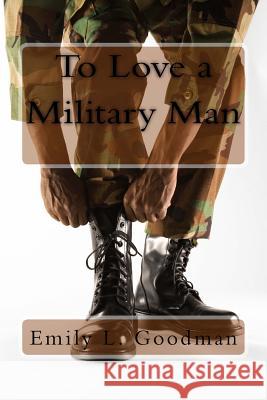 To Love a Military Man Emily L. Goodman 9781497345669 Createspace - książka