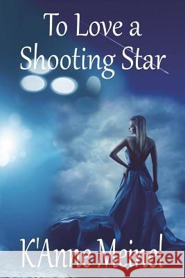 To Love a Shooting Star K'Anne Meinel 9781480284630 Createspace - książka