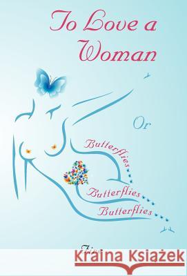 To Love a Woman or Butterflies, Butterflies, Butterflies...  9781770972414 FriesenPress - książka