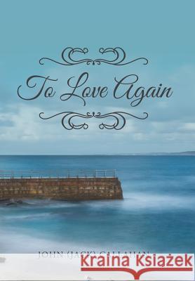 To Love Again John (Jack) Callahan 9781524675103 Authorhouse - książka