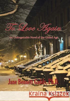 To Love Again: An Unforgettable Novel of the Gilded Age Jane Bennett Gaddy 9781491799369 iUniverse - książka
