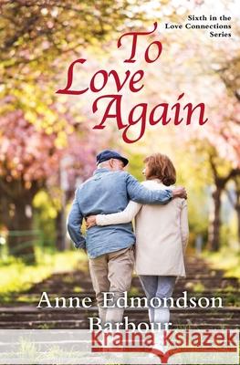 To Love Again: Sixth in the Love Connections Series Anne Edmondson Barbour 9781968761158 Mission Point Press - książka