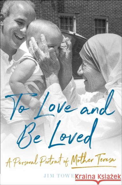 To Love and Be Loved: A Personal Portrait of Mother Teresa Jim Towey 9781982195625 Simon & Schuster - książka