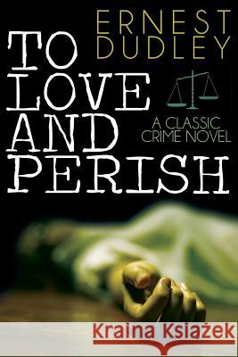 To Love and Perish: A Classic Crime Novel Dudley, Ernest 9781479401482 Borgo Press - książka