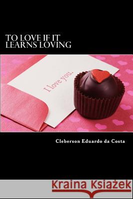 to love if it learns loving Da Costa, Cleberson Eduardo 9781479306640 Createspace - książka