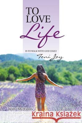 To Love Life: Is to Walk with God Daily Toni Joy 9781512721744 WestBow Press - książka