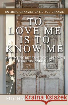 To Love Me is To Know Me: A Scientific But Practical Approach to Understanding Hair Jenkins I., Michael 9781545260463 Createspace Independent Publishing Platform - książka