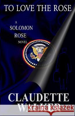 To Love The Rose: (Is Washington Stoned?) Walker, Claudette 9780971629219 Abacus Books, Incorporated - książka