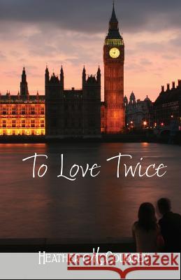 To Love Twice Heather McCoubrey 9781492175995 Createspace - książka