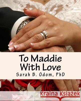 To Maddie With Love: Marriage Advice From Mimsy Sarah B Odom, PhD 9781977736369 Createspace Independent Publishing Platform - książka