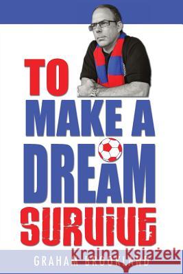 To Make A Dream Survive Brookland, Graham 9781781483596 Grosvenor House Publishing Limited - książka