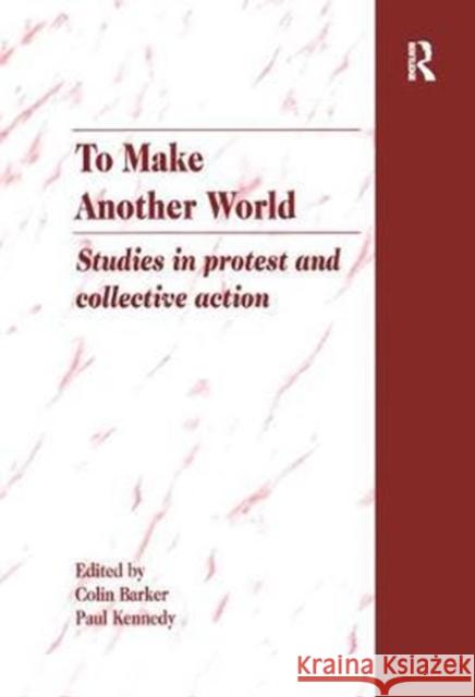 To Make Another World: Studies in Protest and Collective Action Barker, Colin 9781859723265 Avebury - książka