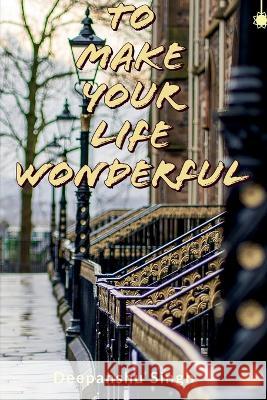 To make your life wonderful Deepanshu Singh 9781649835970 Notion Press - książka