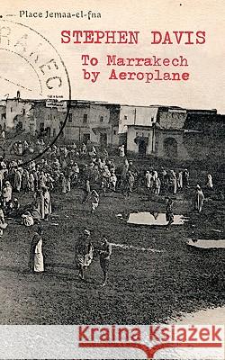 To Marrakech by Aeroplane Stephen Davis 9780934301541 Inkblot Publications - książka