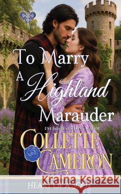 To Marry a Highland Marauder Collette Cameron 9781966087410 Blue Rose Romance(r) LLC - książka