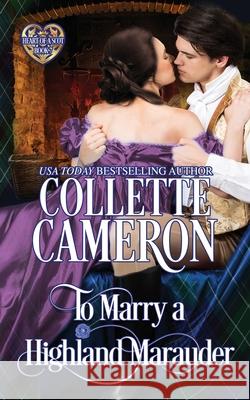 To Marry a Highland Marauder: Scottish Highlander Historical Romance Collette Cameron 9781954307810 Blue Rose Romance LLC - książka
