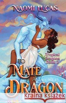 To Mate A Dragon Naomi Lucas   9798987221365 Naomi Lucas - książka
