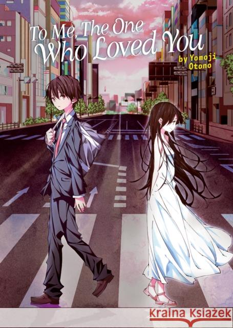 To Me, The One Who Loved You (Light Novel) Yomoji Otono 9781685797287 Seven Seas Entertainment, LLC - książka